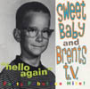 Sweet Baby and Brent's TV - Hello Again